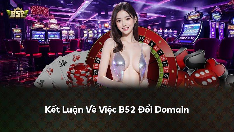 Kết Luận Về Việc B52 Đổi Domain