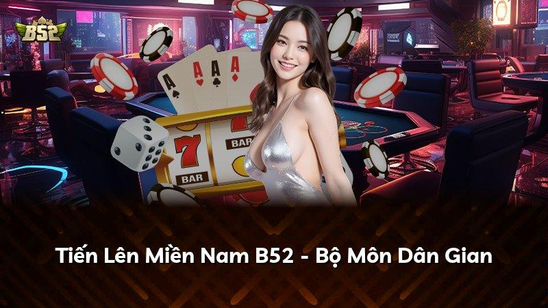 Tiến Lên Miền Nam B52 - Bộ Môn Dân Gian