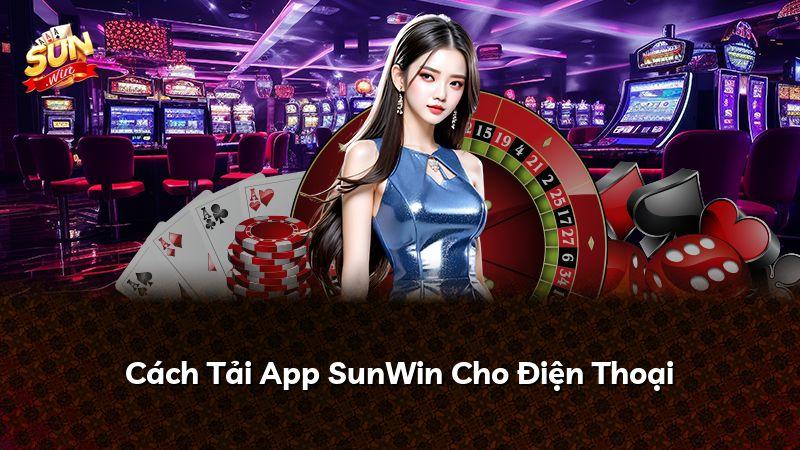 Cách Tải App SunWin Cho Điện Thoại