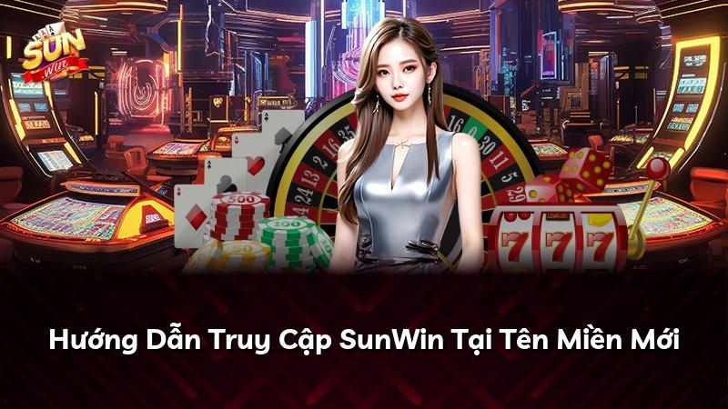 Hướng Dẫn Truy Cập SunWin Tại Tên Miền Mới