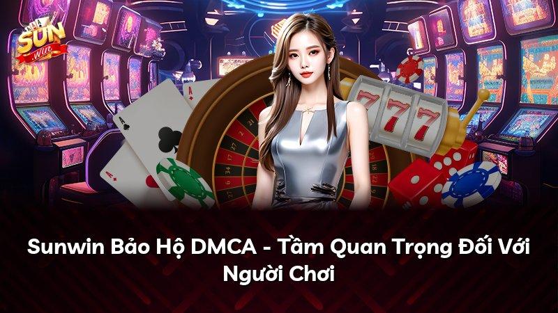Sunwin Bảo Hộ DMCA - Tầm Quan Trọng Đối Với Người Chơi