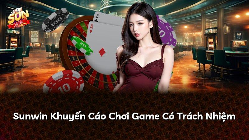 Sunwin Khuyến Cáo Chơi Game Có Trách Nhiệm