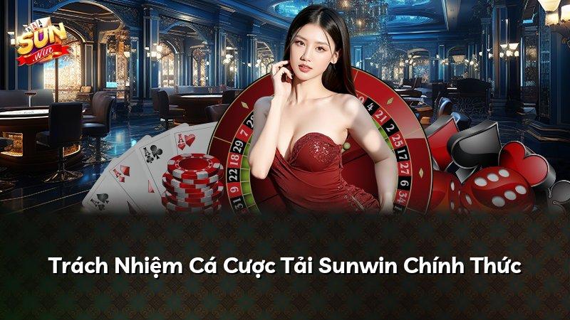 Trách Nhiệm Cá Cược Tải Sunwin Chính Thức